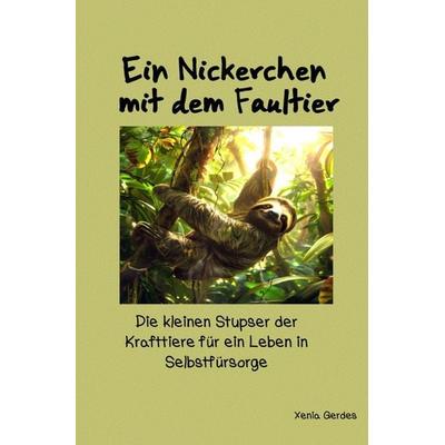 Ein Nickerchen mit dem Faultier - Die kleinen Stupser der Krafttiere... / Ein Nickerchen mit dem Faultier, Taschenbuch von Xenia Gerdes, Epubli,