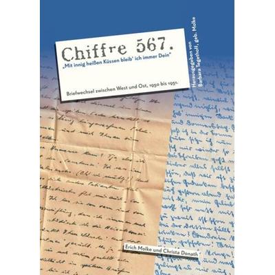 Chiffre 567 'Mit innig heißen Küssen bleib’ ich immer Dein'; Gebundene Ausgabe von Erich Molke,Christa Donath, Tredition, 978-3-347-68260-3
