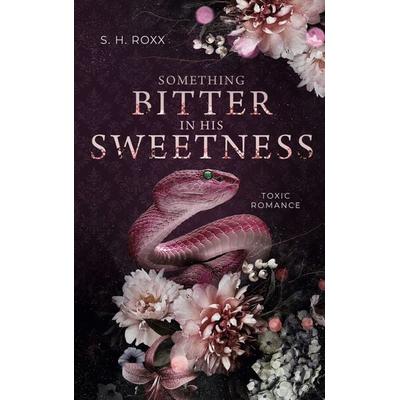 Something Bitter In His Sweetness, Taschenbuch von S. H. Roxx, BoD – Books on Demand, 978-3-7583-4019-2