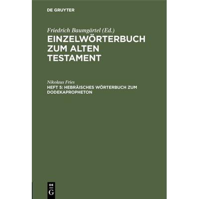 Hebräisches Wörterbuch zum Dodekapropheton, Gebundene Ausgabe von Nikolaus Fries, De Gruyter, 978-3-11-005225-1