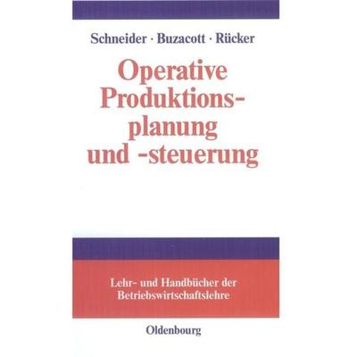 Operative Produktionsplanung und -steuerung, Gebundene Ausgabe von Herfried M. Schneider,John A. Buzacott,Thomas Rücker, De Gruyter Oldenbourg,