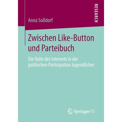 Zwischen Like-Button und Parteibuch, Taschenbuch von Anna Sossdorf, Springer Fachmedien Wiesbaden GmbH, 978-3-658-13931-5