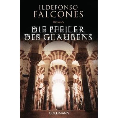 Die Pfeiler des Glaubens, Taschenbuch von Ildefonso Falcones, Goldmann, 978-3-442-47775-3