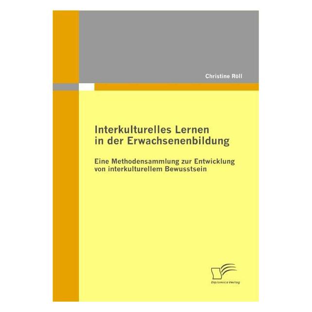Diplomica Interkulturelles Lernen in der Erwachsenenbildung: Eine Methodensammlung zur Entwicklung von inte... (Deutsch, Softcover, Christine Röll) (35182920)