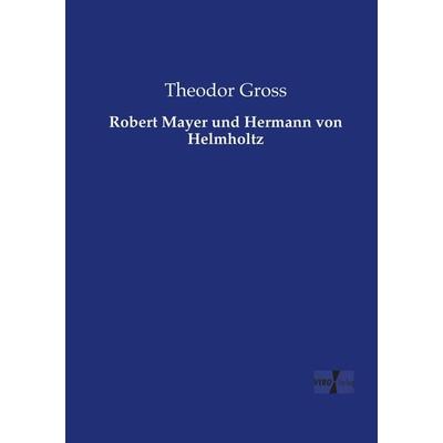 Robert Mayer und Hermann von Helmholtz, Taschenbuch von Theodor Gross, Vero Verlag, 978-3-7372-1573-2