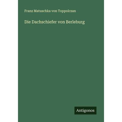 Die Dachschiefer von Berleburg, Taschenbuch von Franz Matuschka Toppolczan, Antigonos Verlag, 978-3-563-91904-0