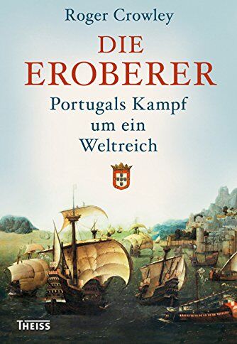 Roger Crowley - Die Eroberer: Portugals Kampf um ein Weltreich - Preis vom 10.10.2026 11:48:34 h
