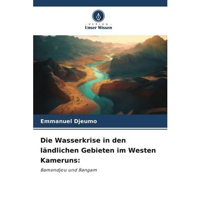Die Wasserkrise in den ländlichen Gebieten im Westen Kameruns:, Taschenbuch von Emmanuel Djeumo, Verlag Unser Wissen