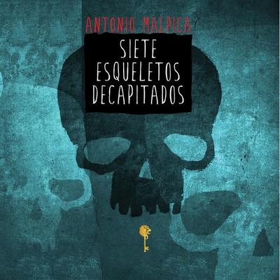 Siete esqueletos decapitados - Antonio Malpica, Audio, 9789178078684