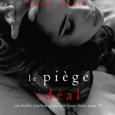 Le Piège Idéal (Un thriller psychologique avec Jessie Hunt, tome 30) - Blake Pierce, Audio, 9798894829814