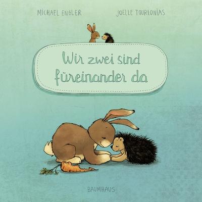 Wir zwei sind füreinander da (Pappbilderbuch), Gebundene Ausgabe von Michael Engler, Baumhaus, 978-3-8339-0664-0
