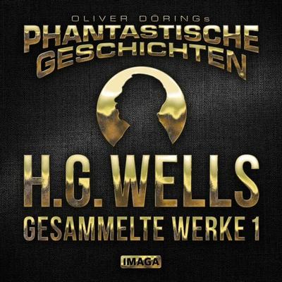 Phantastische Geschichten, H.G.Wells - Gesammelte Werke 1 - H.G.Wells,Oliver Döring, Audio, 4251489305513