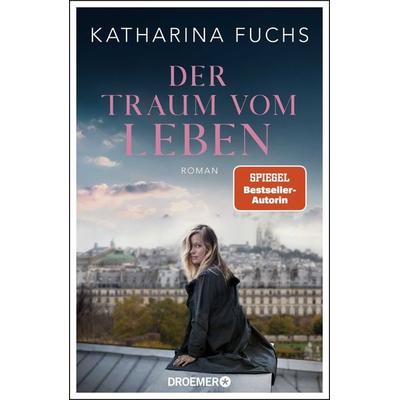 Der Traum vom Leben, Gebundene Ausgabe von Katharina Fuchs, Droemer Knaur, 978-3-426-28394-3