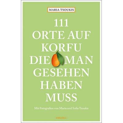 111 Orte auf Korfu, die man gesehen haben muss, Taschenbuch von Maria Tsoukis, Emons Verlag, 978-3-7408-1065-8