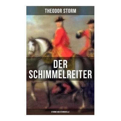 Der Schimmelreiter (Storms Meisternovelle), Taschenbuch von Theodor Storm, Musaicum Books, 978-80-272-5053-0