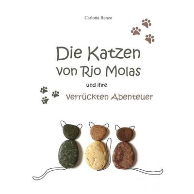 Die Katzen von Rio Molas..., Taschenbuch von Carlotta Renzo, Tredition, 978-3-347-70668-2