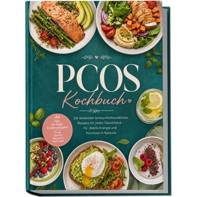 PCOS Kochbuch: Die leckersten blutzuckerfreundlichen Rezepte für jeden Geschmack – für stabile Energie und Hormone in Balance – inkl.