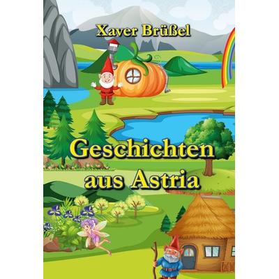 Geschichten aus Astria, Gebundene Ausgabe von Xaver Brüssel, BoD – Books on Demand, 978-3-7568-6031-9
