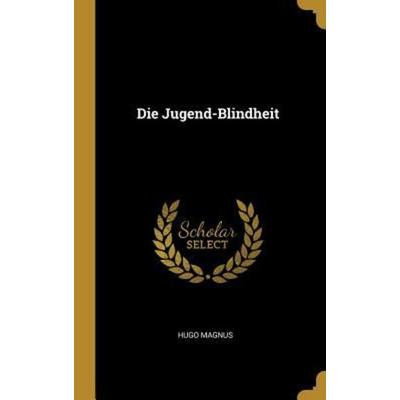 Die Jugend-Blindheit, Gebundene Ausgabe von Hugo Magnus, Creative Media Partners, LLC, 978-0-270-66178-1