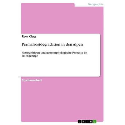 Permafrostdegradation in den Alpen, Taschenbuch von Ron Klug, GRIN, 978-3-640-64484-1