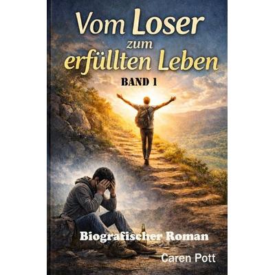 Vom Loser zum erfüllten Leben, Taschenbuch von Caren Pott, Epubli, 978-3-565-23585-8