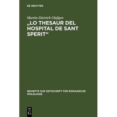 Lo Thesaur del Hospital de Sant Sperit, Gebundene Ausgabe von Martin-Dietrich Glessgen, De Gruyter, 978-3-484-52226-8