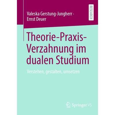Theorie-Praxis-Verzahnung im dualen Studium, Taschenbuch von Valeska Gerstung-Jungherr,Ernst Deuer, Springer Fachmedien Wiesbaden GmbH,
