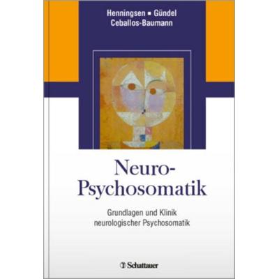 Neuro-Psychosomatik, Gebundene Ausgabe von Peter Henningsen,Harald Gründel,Andres O. Ceballos-Baumann,Andres O. Ceballos-Baumann, Schattauer,