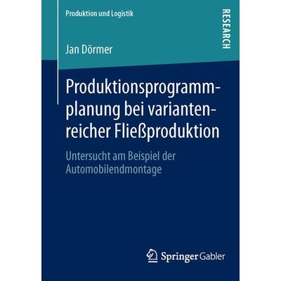 Produktionsprogrammplanung bei variantenreicher Fließproduktion, Taschenbuch von Jan Dörmer, Springer Fachmedien Wiesbaden GmbH, 978-3-658-02091-0