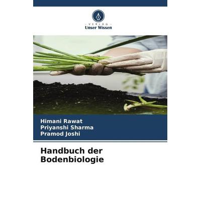 Handbuch der Bodenbiologie, Taschenbuch von Himani Rawat,Priyanshi Sharma,Pramod Joshi, Verlag Unser Wissen, 978-620-5-00563-7