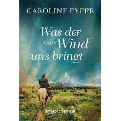 Was der Wind uns bringt, Taschenbuch von Caroline Fyffe, AmazonCrossing, 978-1-4778-2693-5
