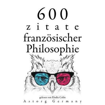 600 Zitate aus der französischen Philosophie - Denis Diderot,Jean Jaques Rousseau,Charles de Montesquieu,Voltaire,Gaston Bachelard, Audio,