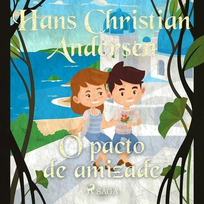 O pacto de amizade - Hans Christian Andersen, Audio, 9788728084434