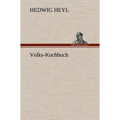 Volks-Kochbuch, Gebundene Ausgabe von Hedwig Heyl, Tredition, 978-3-8495-4824-7