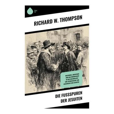 Die Fußspuren der Jesuiten, Taschenbuch von Richard W. Thompson, Copycat, 978-80-283-9047-1