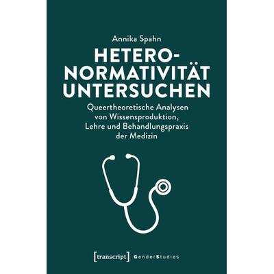 Heteronormativität untersuchen, Taschenbuch von Annika Spahn, Transcript, 978-3-8376-7739-3