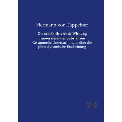 Die sensibilisierende Wirkung fluoreszierender Substanzen, Taschenbuch von Hermann Tappeiner, Vero Verlag, 978-3-7372-1233-5