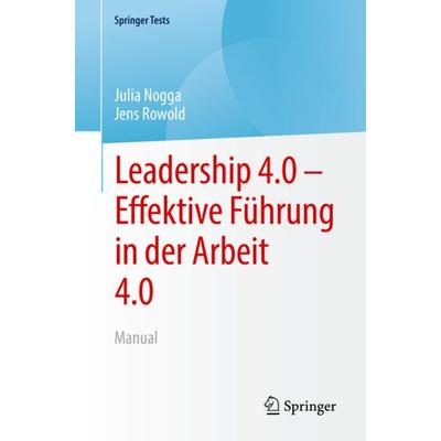 Leadership 4.0 – Effektive Führung in der Arbeit 4.0, Taschenbuch von Julia Nogga,Jens Rowold, Springer Berlin, 978-3-662-65721-8
