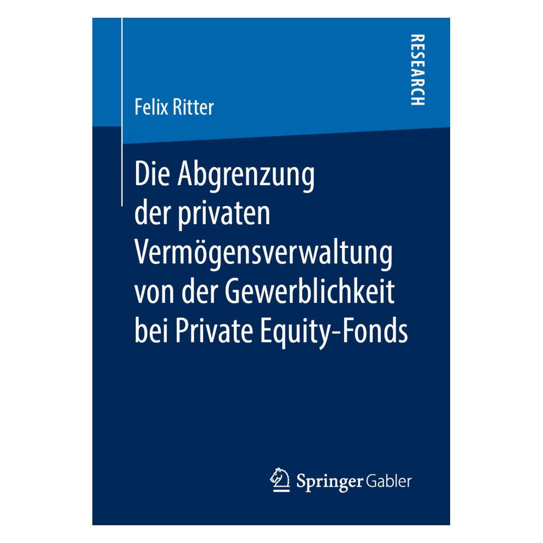 Springer Die Abgrenzung der privaten Vermögensverwaltung von der Gewerblichkeit bei Private Equity-Fonds (Deutsch, Softcover, Felix Ritter) (56074554)