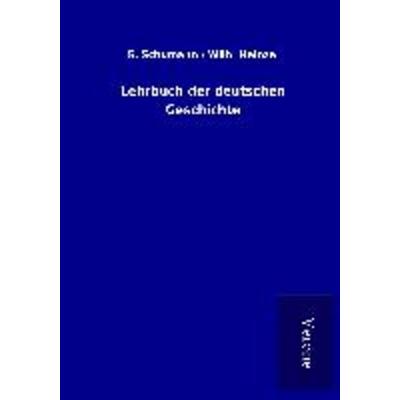 Lehrbuch der deutschen Geschichte, Taschenbuch von G. Heinze Schumann, BoD - Books on Demand
