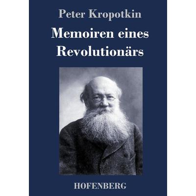Memoiren eines Revolutionärs, Gebundene Ausgabe von Peter Kropotkin, Hofenberg, 978-3-7437-3381-7