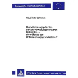 Die Mitwirkungspflichten der am Verwaltungsverfahren Beteiligten - eine Grenze des Untersuchungsgrun, Fachbücher von Klaus-Dieter Schromek
