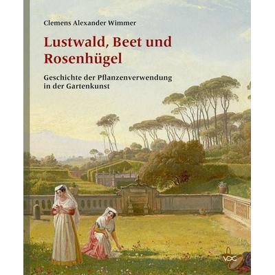 Lustwald, Beet und Rosenhügel, Gebundene Ausgabe von Clemens Alexander Wimmer, VDG Weimar - Verlag und Datenbank für Geisteswissenschaften,