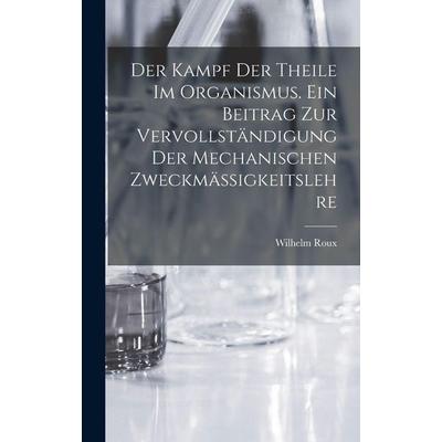 Der Kampf der Theile im Organismus. Ein Beitrag zur vervollständigung der mechanischen Zweckmässigkeitslehre, Gebundene Ausgabe von Wilhelm Roux,