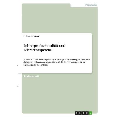 Lehrerprofessionalität und Lehrerkompetenz, Taschenbuch von Lukas Sonne, GRIN, 978-3-346-28969-8