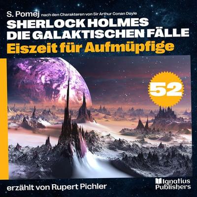 Eiszeit für Aufmüpfige (Sherlock Holmes - Die galaktischen Fälle, Folge 52) - Arthur Conan Doyle,S. Pomej, Audio, 9783991744429