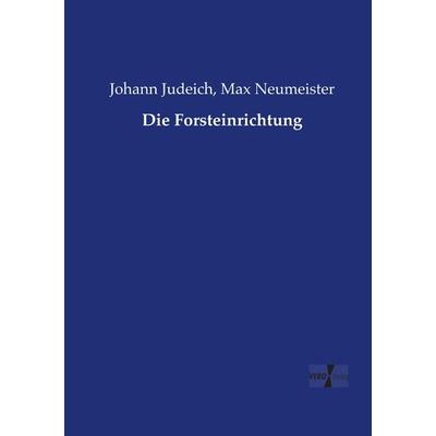Die Forsteinrichtung, Taschenbuch von Johann Judeich,Max Neumeister, Vero Verlag, 978-3-7372-2331-7