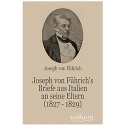 Joseph von Führich's Briefe aus Italien an seine Eltern (1827 - 1829), Biografien von Joseph von Führich
