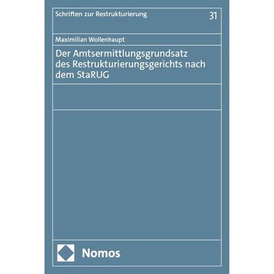 Der Amtsermittlungsgrundsatz des Restrukturierungsgerichts nach dem StaRUG, Taschenbuch von Maximilian Wollenhaupt, Nomos, 978-3-7560-1598-6