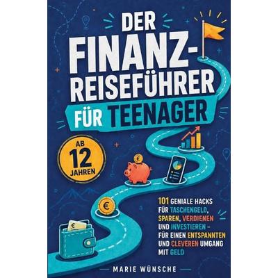 Der Finanz-Reiseführer für Teenager ab 12 Jahren, Taschenbuch von Marie Wünsche, Marie Wünsche, 978-3-913041-04-9